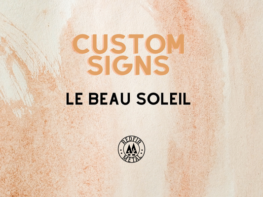 Custom metal signs, LE BEAU SOLEIL