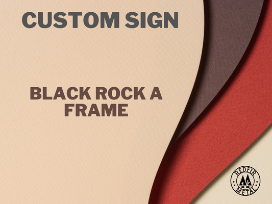 Custom metal sign, BLACK ROCK A FRAME