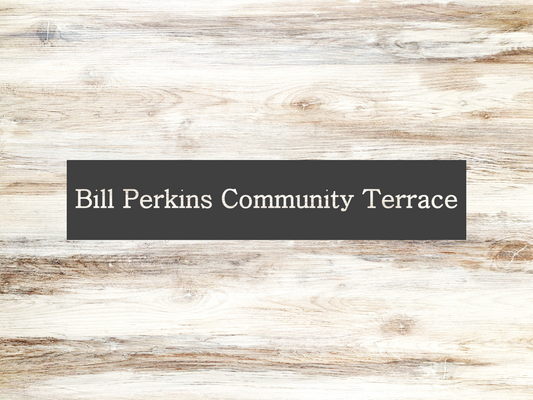 BILL PERKINS COMMUNITY TERRACE, custom metal sign